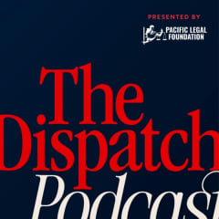 The Dispatch Podcast