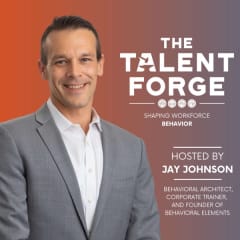The Talent Forge: Shaping Workforce Behaviors with Jay Johnson