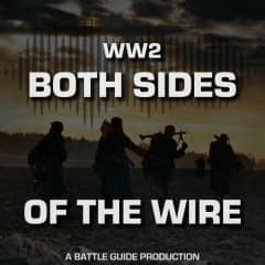 WW2: Both Sides of The Wire | A Battle Guide Production