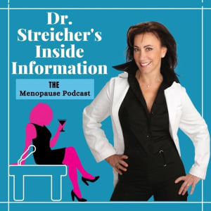 Dr. Streicher's Inside Information: Menopause, Midlife, and More