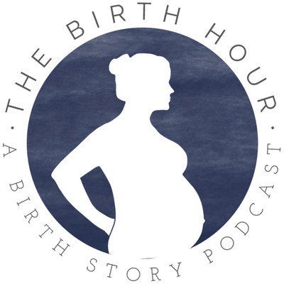 The Birth Hour A Birth Story Podcast