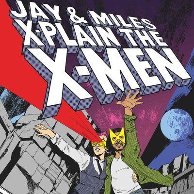 Jay and Miles X-Plain the X-Men