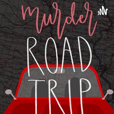 Murder Roadtrip A True Crime Podcast