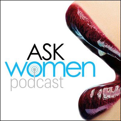 Ask Women Podcast What Women Want