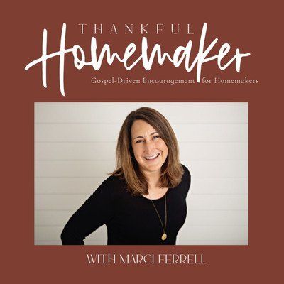 Thankful Homemaker A Christian Homemaking Podcast