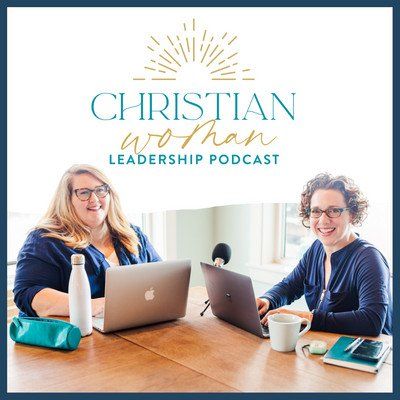 Christian Woman Leadership Podcast with Esther Littlefield and Holly Cain