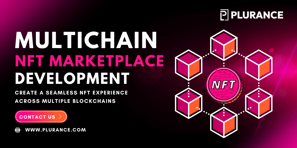 Multichain NFT Marketplace Development - Create a Seamless NFT Experience Across Multiple Blockchains