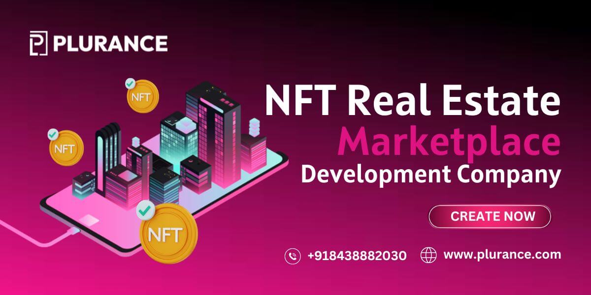 NFT Real Estate Marketplace Development Company: Exploring the Future of Real Estate with NFTs