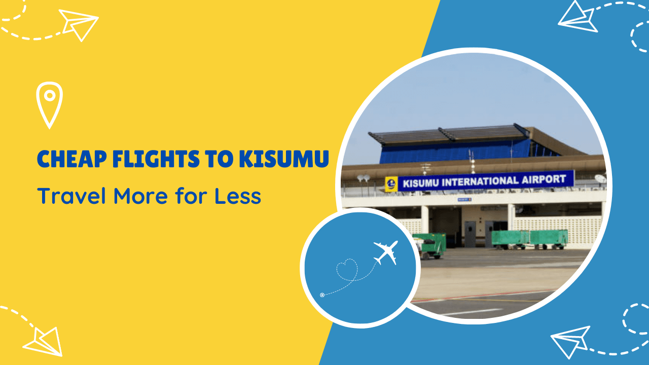 Travel More for Less: Cheap Flights to Kisumu in 2023