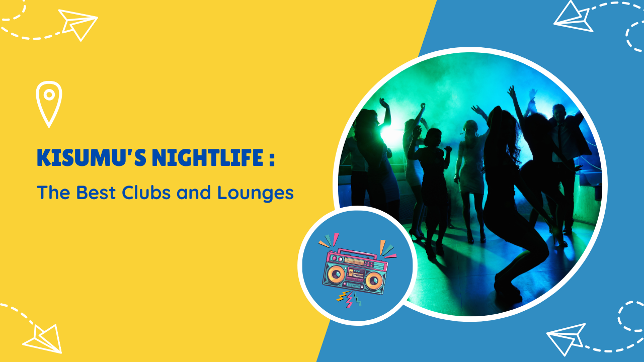 Exploring Kisumu's Nighlife: Best Clubs and Lounges 2024