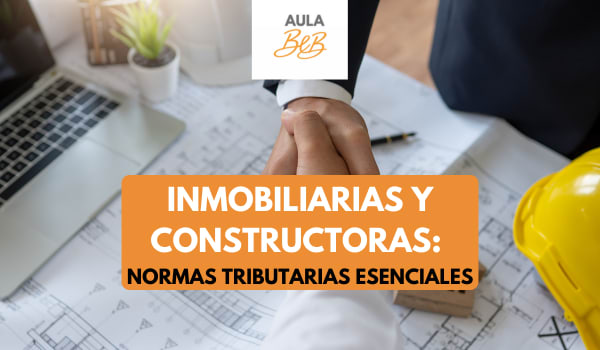 Imagen representativa del curso Inmobiliarias y Constructoras:  Normas Tributarias Esenciales