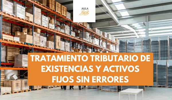 Imagen representativa del curso Tratamiento tributario de existencias y activos fijos sin errores