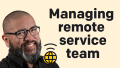 How To Build And Manage A Remote Customer Service Team?
