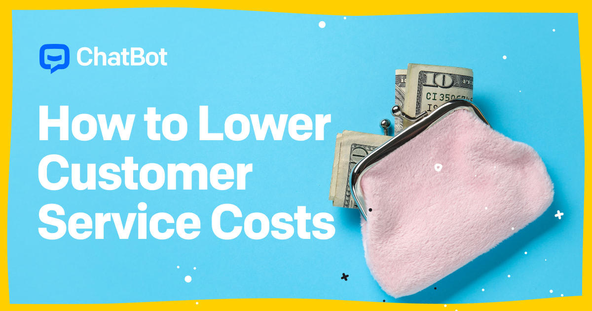 How to Lower Customer Service Costs with Chatbots