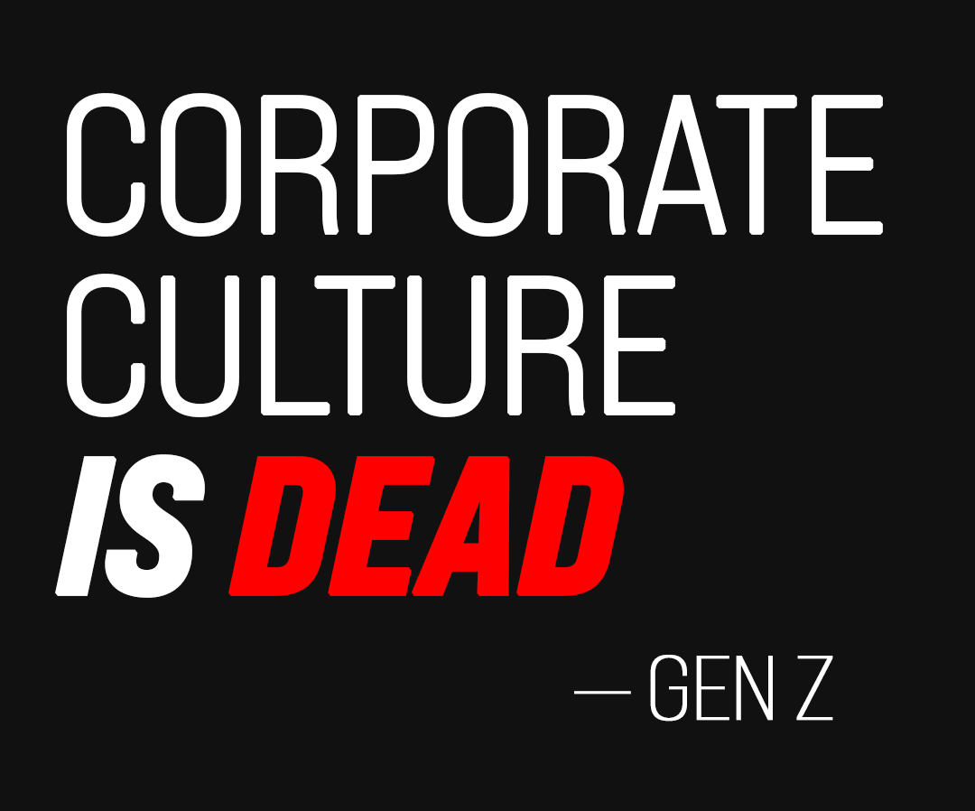Corporate Culture Is Dead: And Gen Z Pulled The Trigger