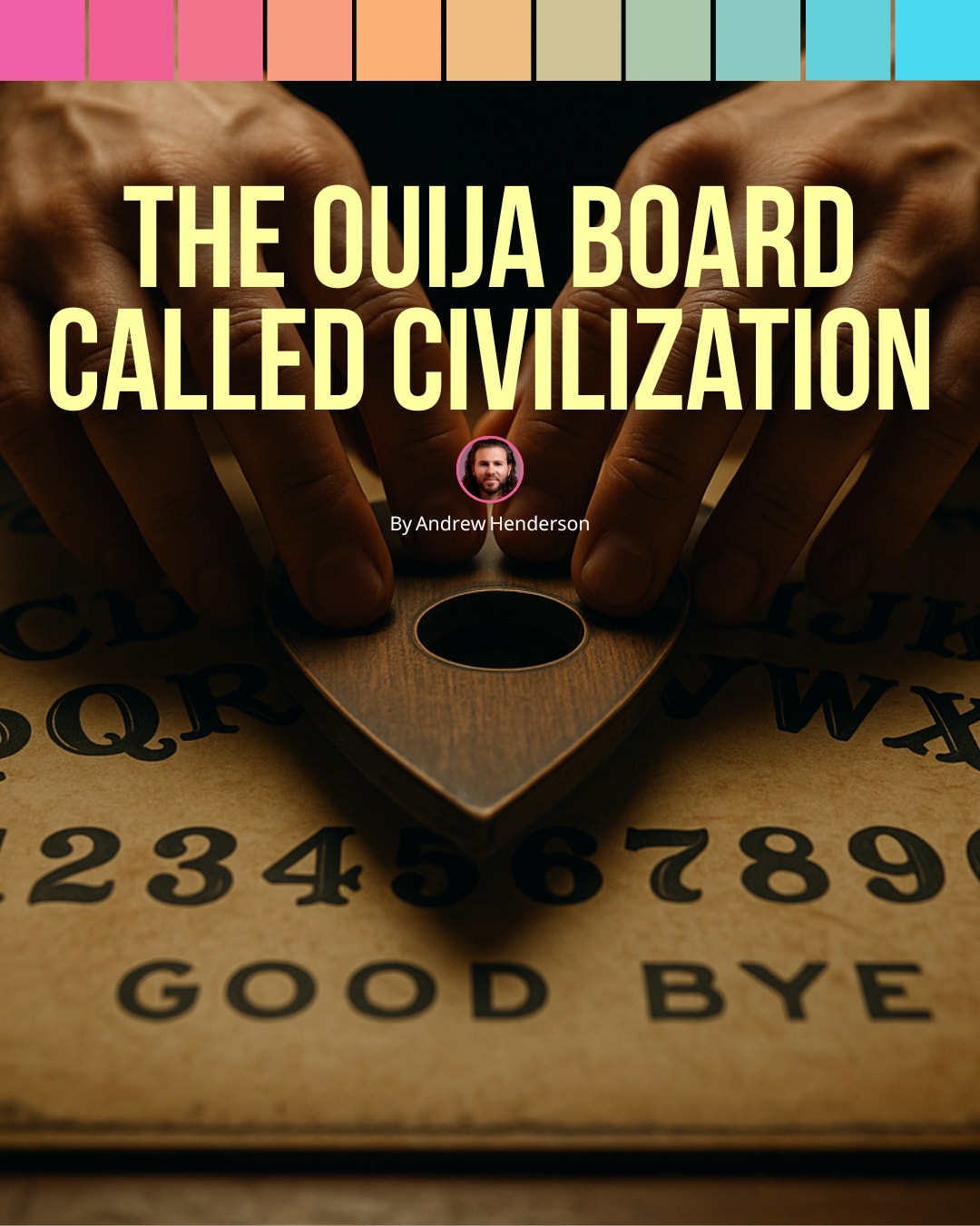 The Ouija Board Called Civilization