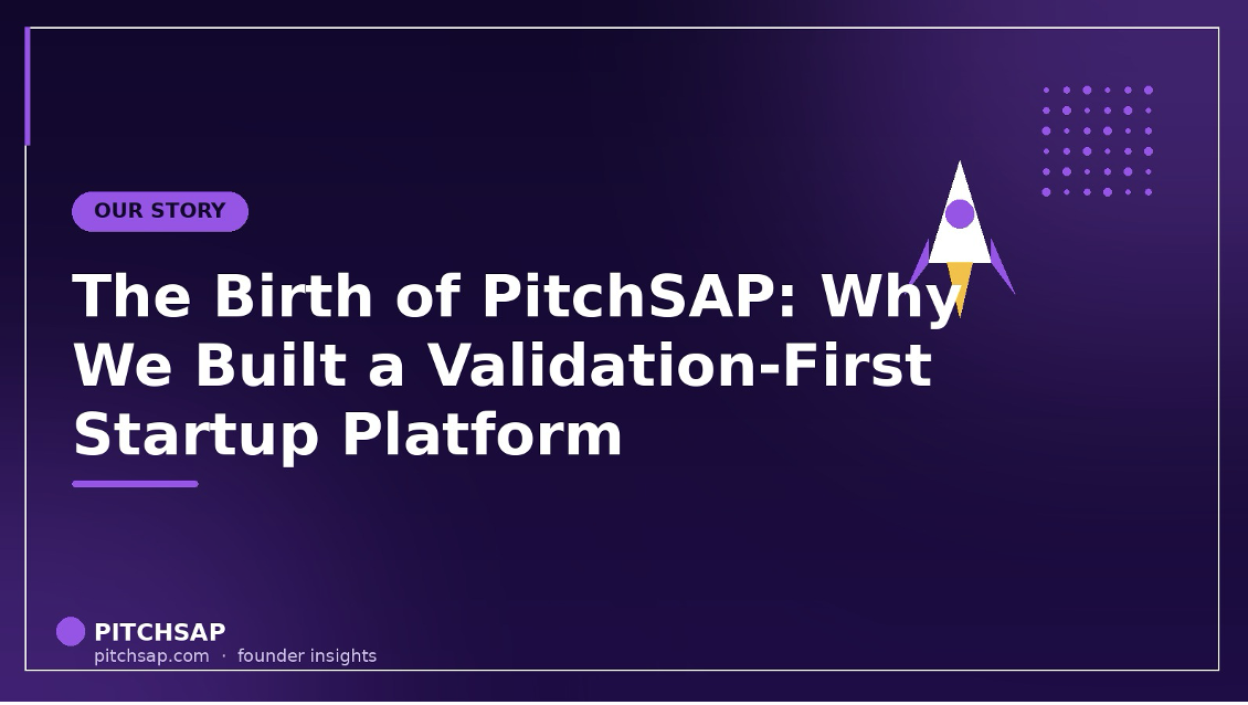The Birth of Pitchsap: Why We Built a Validation-First Startup Platform