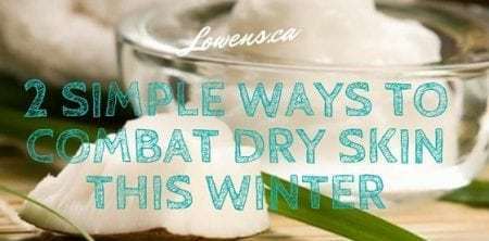 2 Simple Ways To Combat Dry Skin This Winter