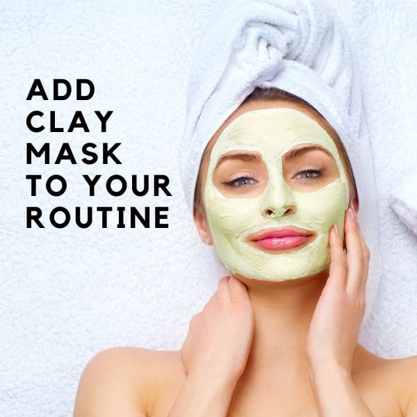 Here’s Why You Should Add A Clay Mask To Your Skincare Routine