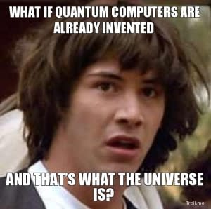 what-if-quantum-computers-are-already-invented-and-thats-what-the-universe-is