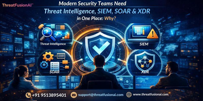 Modern Security Teams Need Threat Intelligence, SIEM, SOAR, and XDR in One Place: Why?