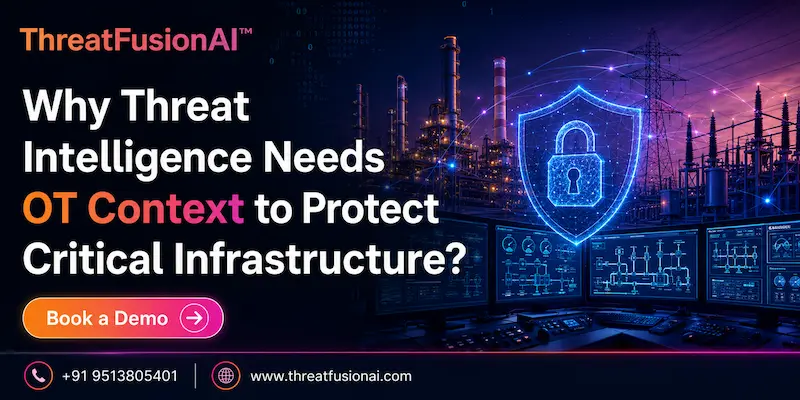 Why Threat Intelligence Needs OT Context to Protect Critical Infrastructure?