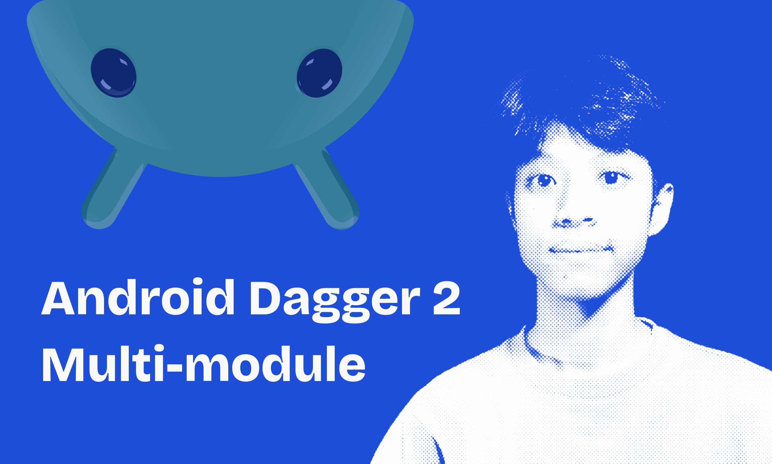 The Journal on Dagger 2 in a Multi-Module Android Projectthumbnail