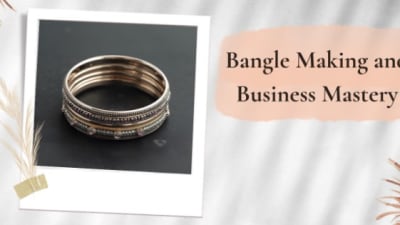 Bangle Making and Business Mastery