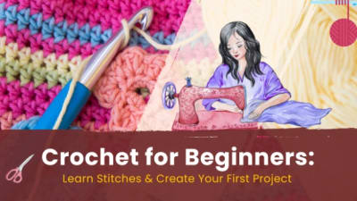 Crochet for Beginners: Learn Stitches & Create Your First Project