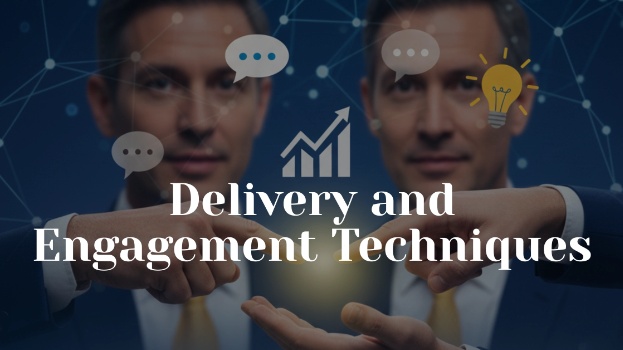 Delivery and Engagement Techniques