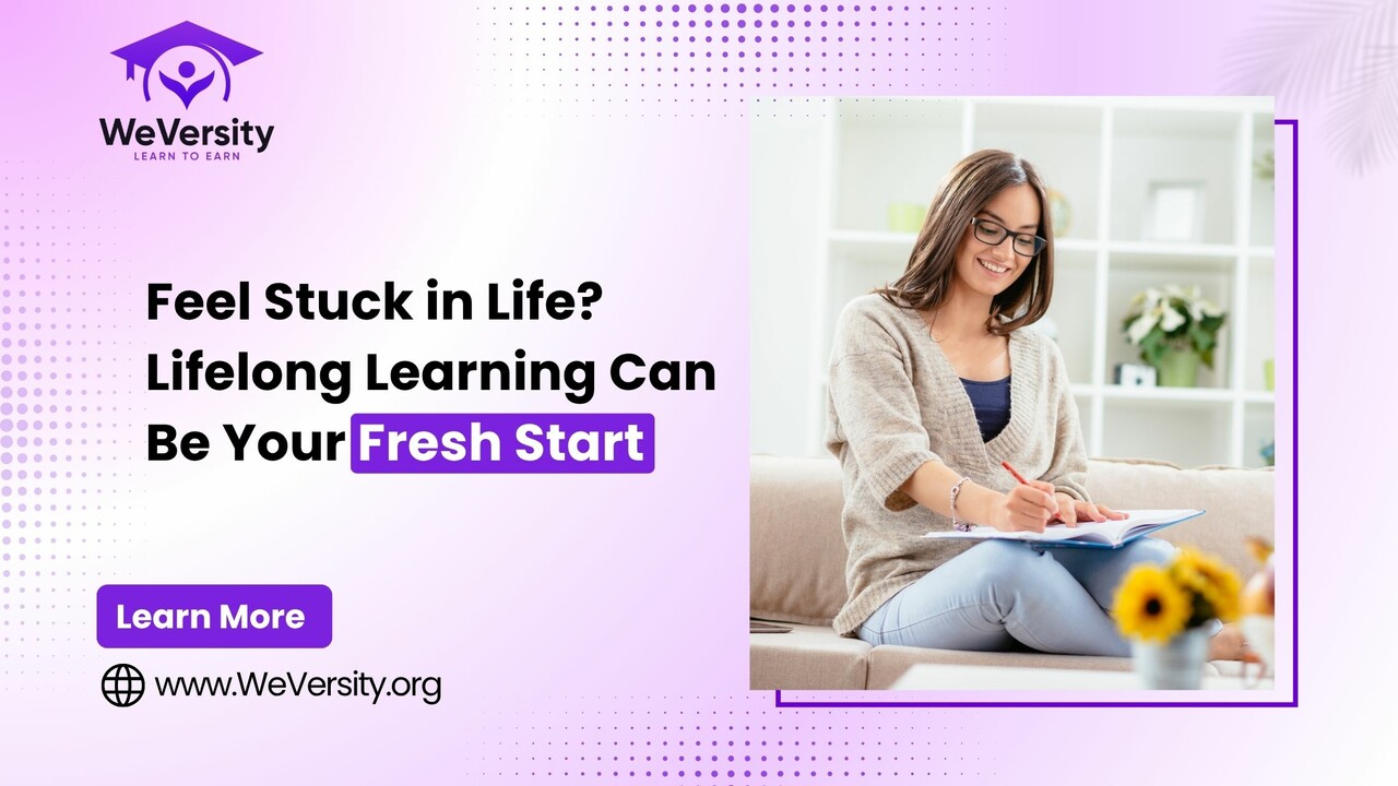 Feel Stuck in Life? Lifelong Learning Can Be Your Fresh Start.