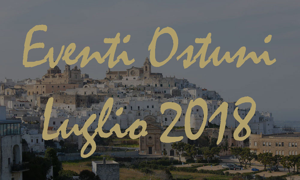 Eventi Ostuni Luglio 2018