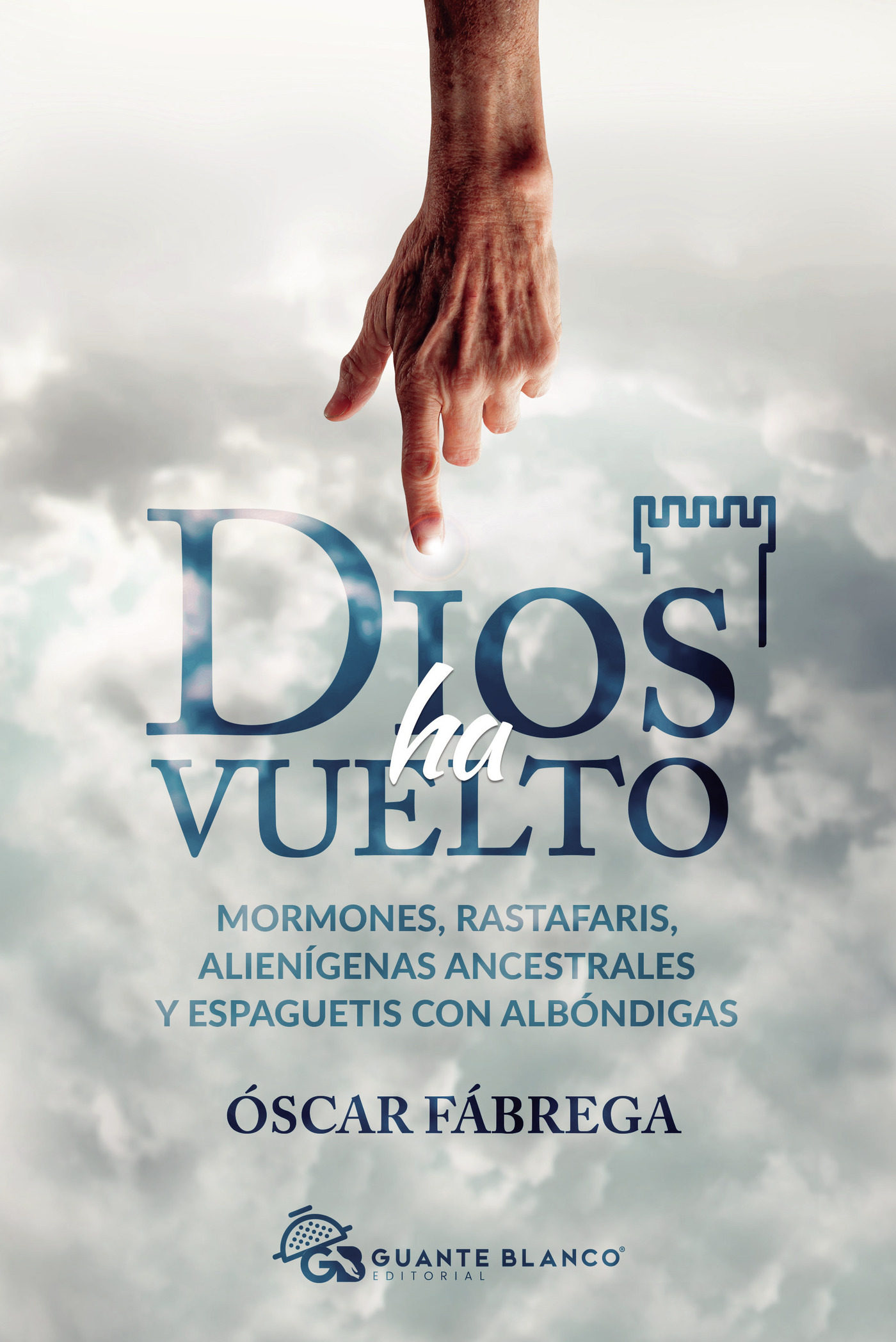 Dios ha vuelto. Mormones, rastafaris, alienígenas ancestrales y espaguetis con albóndigas