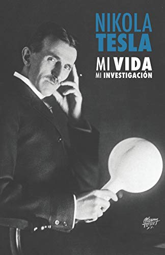 Nikola Tesla. Mi vida, mi investigación