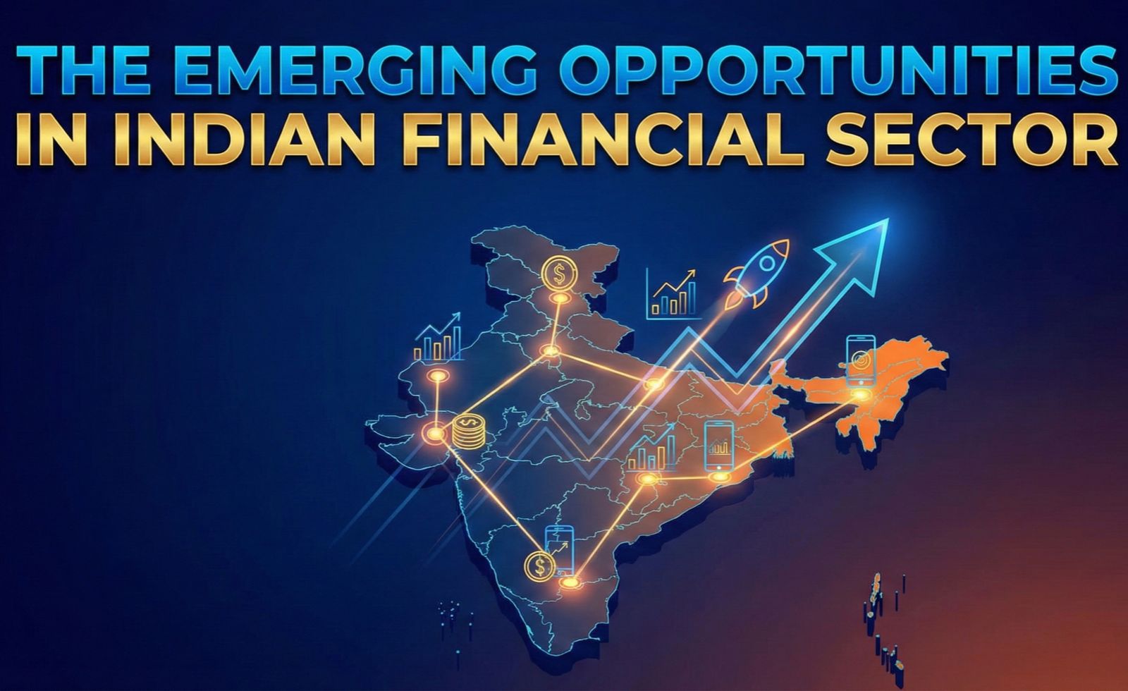 The Emerging Opportunities in Indian Financial Sector The Emerging Opportunities in Indian Financial Sector