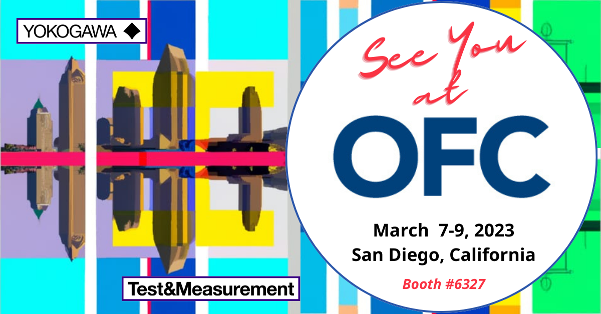 OFC 2023 | Optical Fiber Communications Conference and Exposition | Yokogawa Test&Measurement