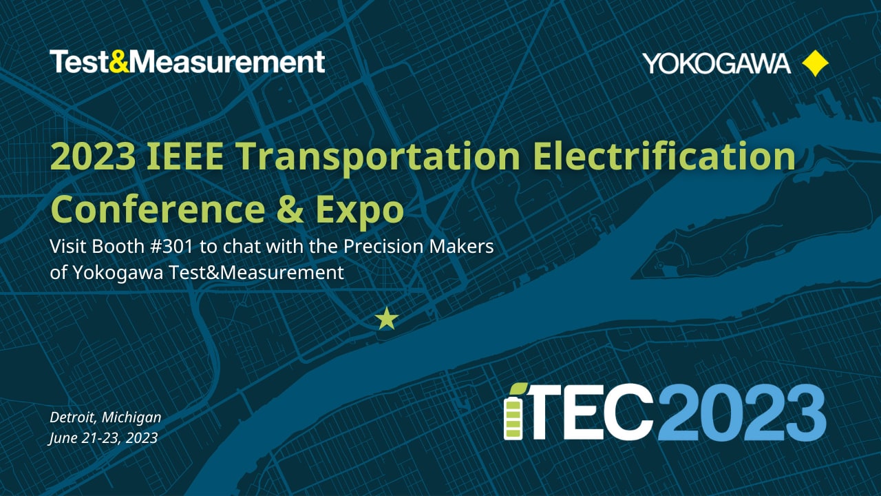 2023 IEEE Transportation Electrification Conference & Expo | ITEC 2023 | Yokogawa Test&Measurement