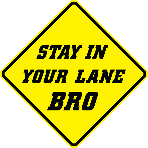 Stay In Your Lane Bro Warning Sign - AR-900