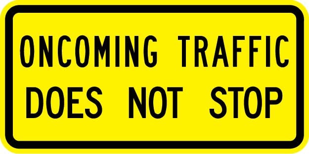 Oncoming Traffic Does Not Stop Sign W4-4B reflective aluminum warning sign