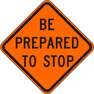 Be Prepared to Stop Sign W3-4-O reflective aluminum warning sign