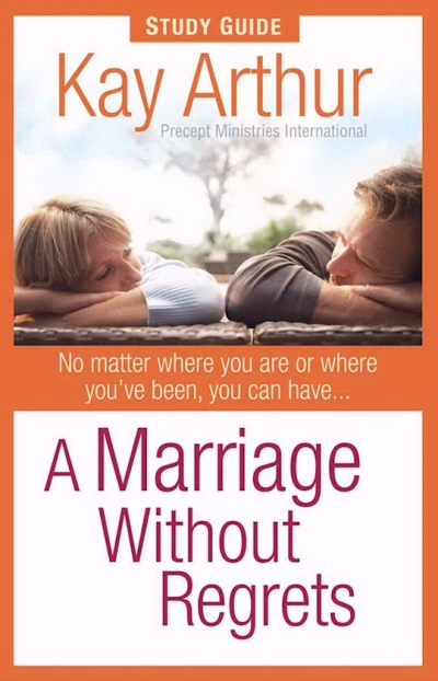 A Marriage Without Regrets Study Guide by Kay Arthur | SHOPtheWORD