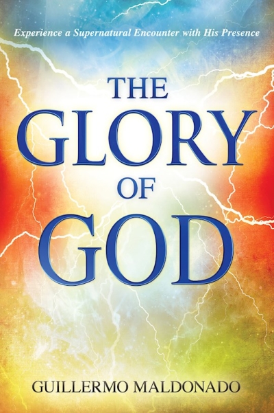 Glory Of God by Guillermo Maldonado | SHOPtheWORD