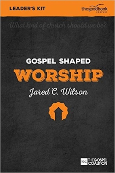Gospel Shaped Worship Leader's Kit w/DVD (Curriculum Kit) by Jared Wilson | SHOPtheWORD