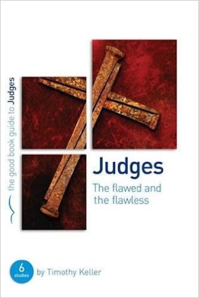 Judges: The flawed and the flawless by Timothy Keller | SHOPtheWORD