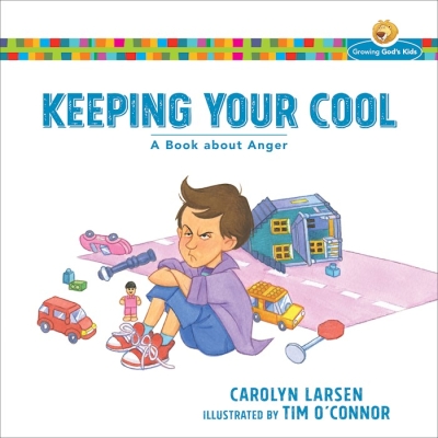 Keeping Your Cool (Growing God's Kids) by Carolyn Larsen | SHOPtheWORD