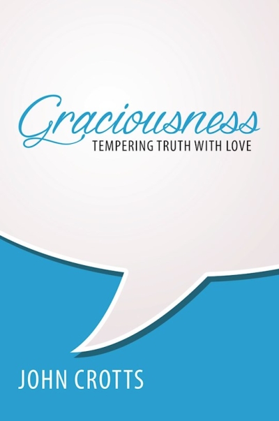 Graciousness: Tempering Truth With Love by John Crotts | SHOPtheWORD