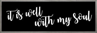 Framed Art-It Is Well With My Soul (Black) (6 X 18) (Farmhouse Art) | SHOPtheWORD