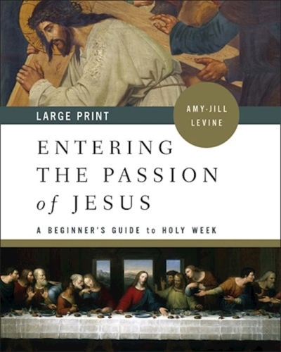 Entering The Passion Of Jesus-Large Print by Amy-Jill Levine | SHOPtheWORD