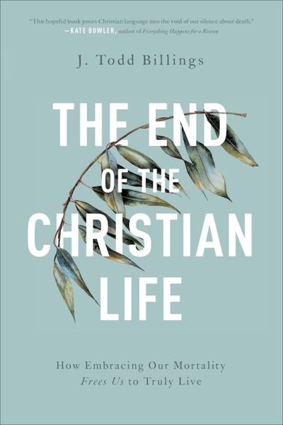 The End Of The Christian Life by J Todd Billings | SHOPtheWORD