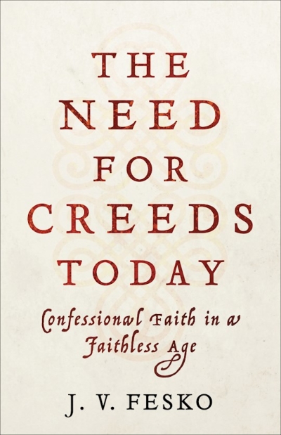 The Need For Creeds Today by J V Fesko | SHOPtheWORD